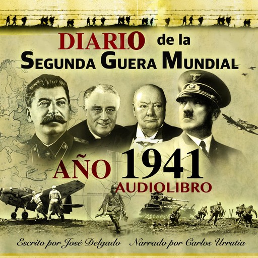 Diario de la Segunda Guerra Mundial: Año 1941, José Delgado