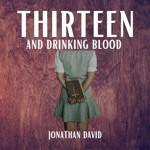 Thirteen and Drinking Blood, Jonathan David