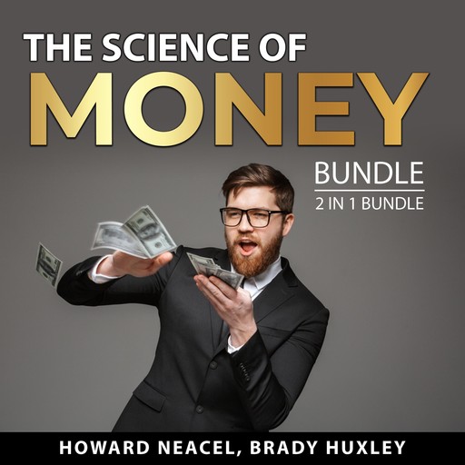 The Science of Money Bundle, 2 in 1 Bundle, Brady Huxley, Howard Neacel