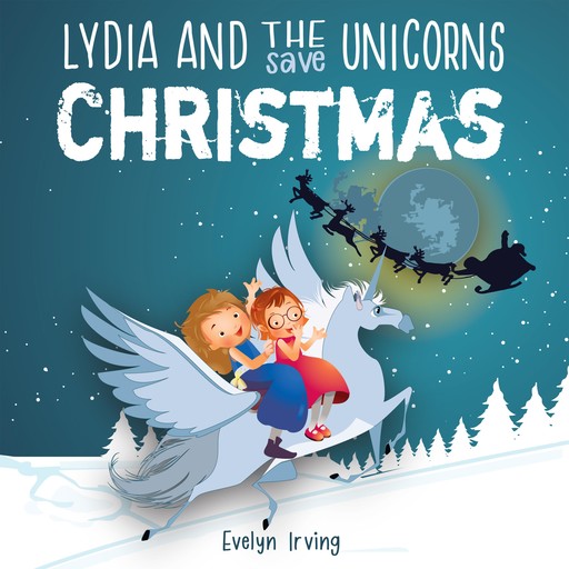 Lydia and the Unicorns Save Christmas, Evelyn Irving