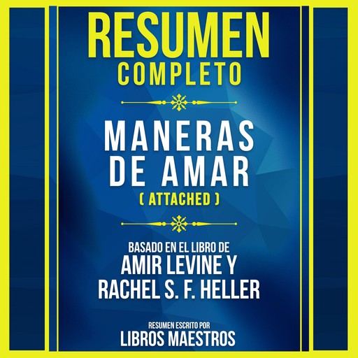 Resumen Completo: Maneras De Amar (Attached) - Basado En El Libro De Amir Levine Y Rachel S. F. Heller, Libros Maestros