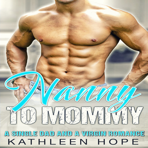 Nanny to Mommy: A Single Dad and a Virgin Romance, Kathleen Hope