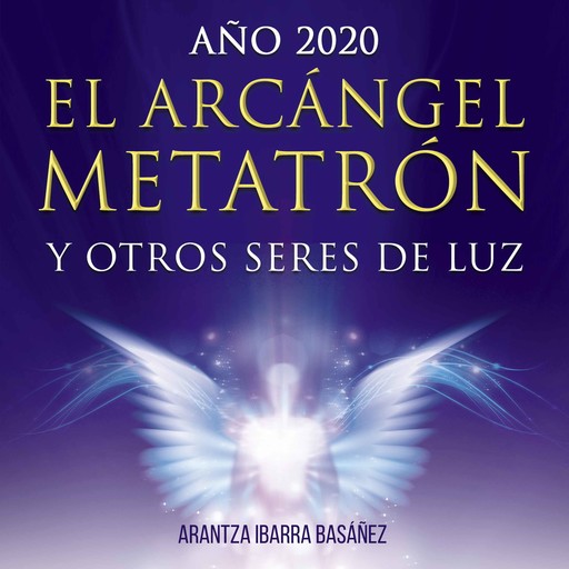 El Arcángel Metatrón y otros seres de luz, Arantza Ibarra Basáñez