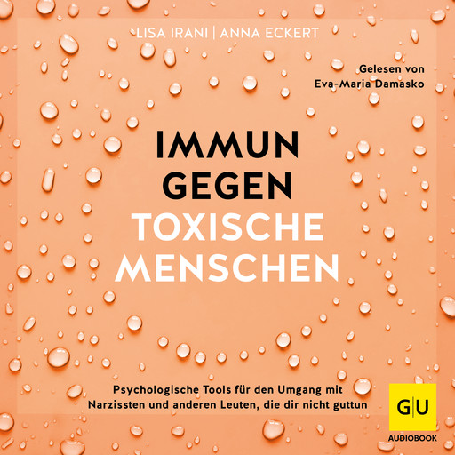 Immun gegen toxische Menschen, Lisa Irani, Anna Eckert