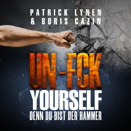 UN-FCK YOURSELF: Denn Du bist der Hammer, Patrick Lynen, Boris Cazin