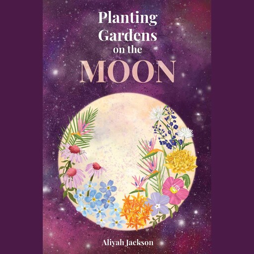Planting Gardens on the Moon, Aliyah Jackson