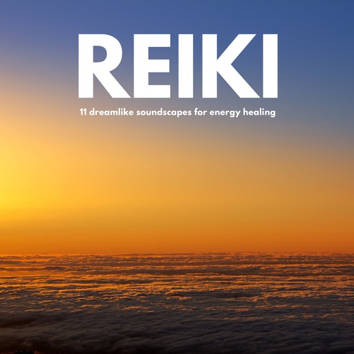REIKI Music | 11 dreamlike soundscapes for energy healing, Daniel J. Wainwright