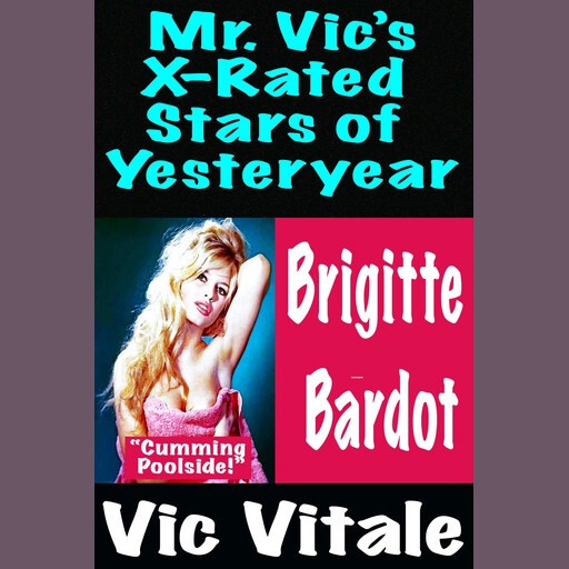 Mr. Vic’s X-Rated Stars of Yesteryear Brigitte Bardot, Jack Vitale