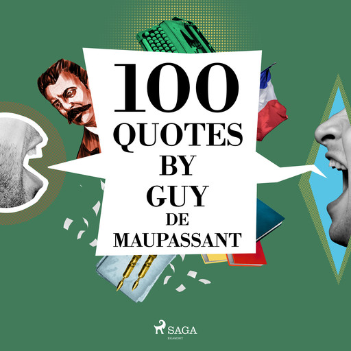 100 Quotes by Guy de Maupassant, Guy de Maupassant