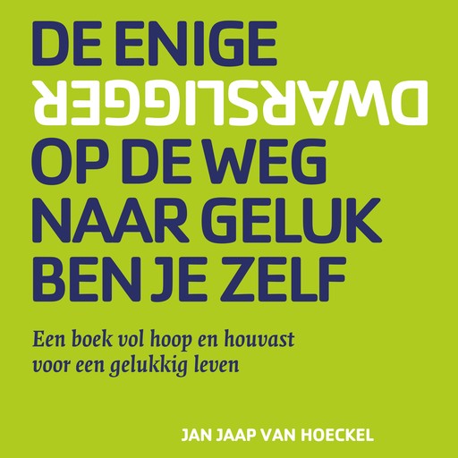 De enige dwarsligger op de weg naar geluk ben je zelf, Jan Jaap van Hoeckel