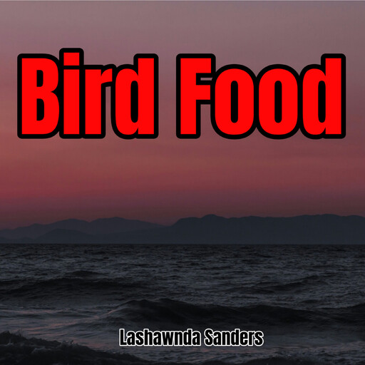 Bird Food, Lashawnda Sanders