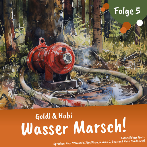 Einschlafgeschichten für Kinder ab 3 Jahren | Goldi & Hubi – Wasser Marsch! (Staffel 2, Folge 5), Rainer Grote