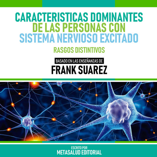 Caracteristicas Dominantes De Las Personas Con Sistema Nervioso Excitado - Basado En Las Enseñanzas De Frank Suarez, Metasalud Editorial