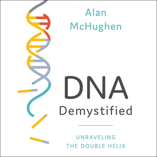 DNA Demystified, Alan McHughen