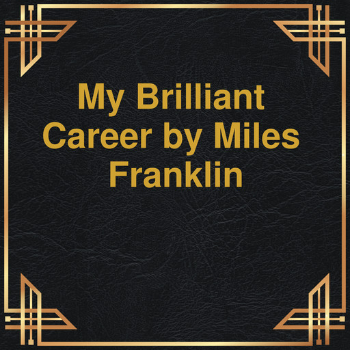 My brilliant Career (Unabridged), Miles Franklin