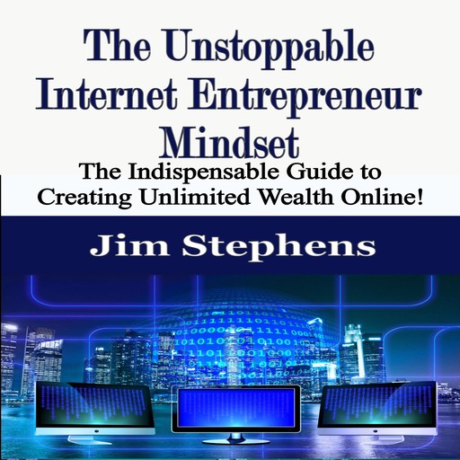 The Unstoppable Internet Entrepreneur Mindset, Jim Stephens