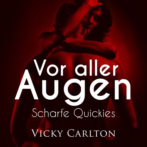 Vor aller Augen. Scharfe Quickies, Vicky Carlton