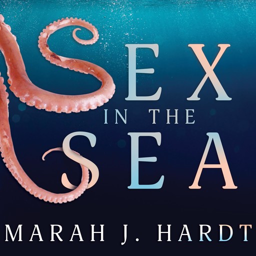 Sex in the Sea, Marah J. Hardt