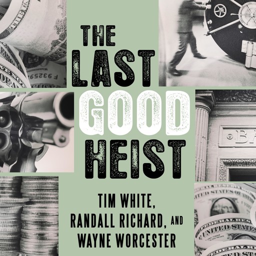 The Last Good Heist, Tim White, Randall Richard, Wayne Worcester
