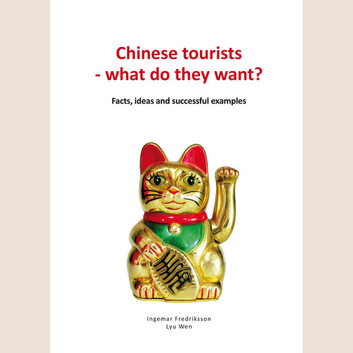 Chinese tourists - what do they want? Facts, ideas and successful examples, Ingemar Fredriksson