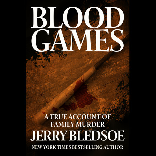 Blood Games: A True Account of Family Murder, Jerry Bledsoe