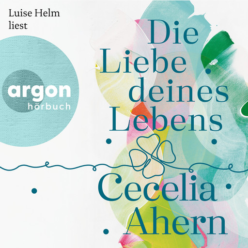 Die Liebe deines Lebens (Autorisierte Lesefassung), Cecelia Ahern