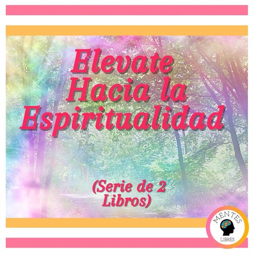 Elévate Hacia la Espiritualidad (Serie de 2 Libros), MENTES LIBRES