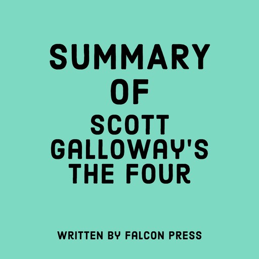 Summary of Scott Galloway’s The Four, Falcon Press
