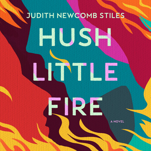 Hush Little Fire, Judith Newcomb Stiles