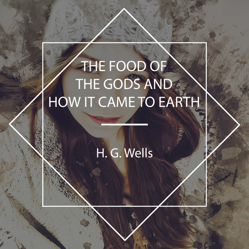 The Food of the Gods and How It Came to Earth, Herbert Wells
