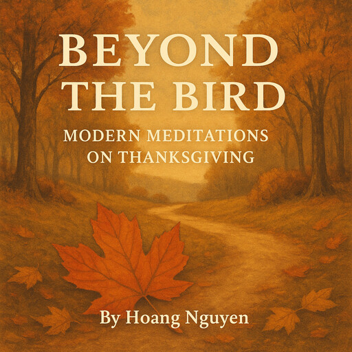 Beyond the Bird: Modern Meditations on Thanksgiving, Hoang Nguyen
