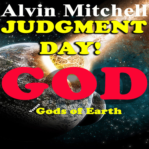 Judgment Day: God Verses God's of Earth, Alvin Mitchell