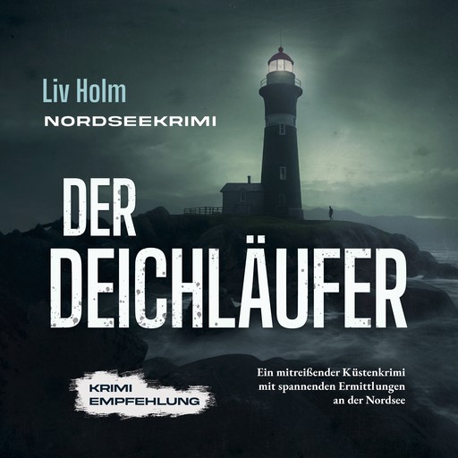 Nordseekrimi Der Deichläufer: Ein mitreißender Küstenkrimi mit spannenden Ermittlungen an der Nordsee - Krimi Empfehlung, Liv Holm