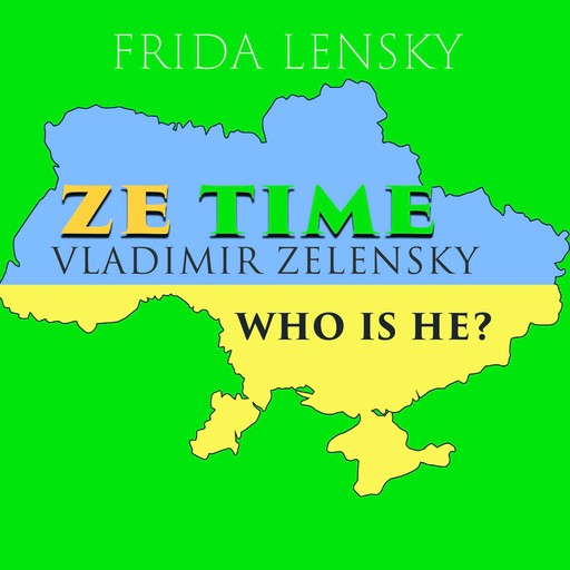 Ze Time: Vladimir Zelensky. Who is he?, Frida Lensky