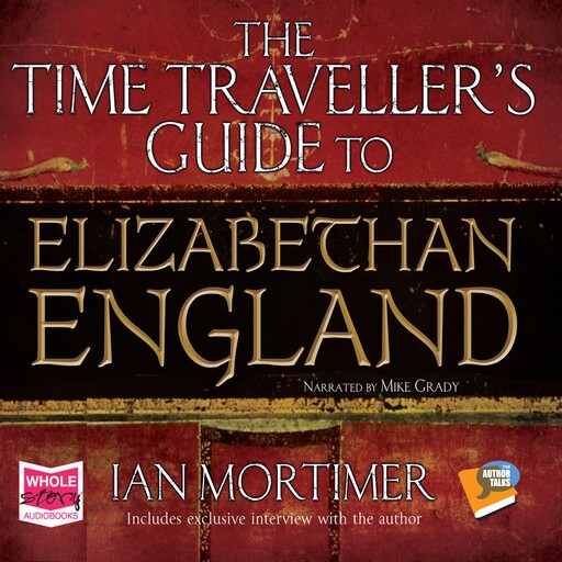 The Time Traveller's Guide to Elizabethan England, Ian Mortimer