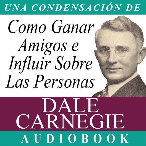 Como Ganar Amigos E Influir Sobre Las Personas, Dale Carnegie