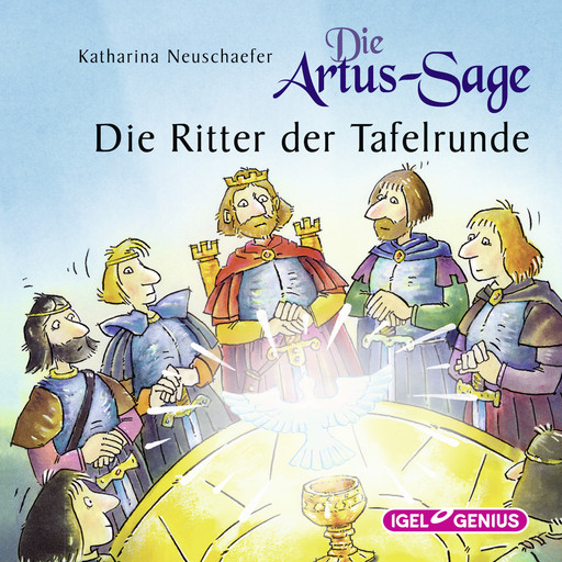 Die Artus-Sage. Die Ritter der Tafelrunde, Katharina Neuschaefer
