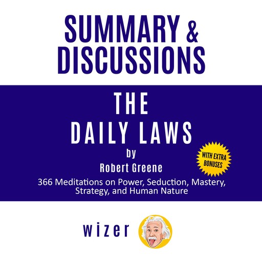 Summary and Discussions of The Daily Laws By Robert Greene: 366 Meditations on Power, Seduction, Mastery, Strategy, and Human Nature, wizer