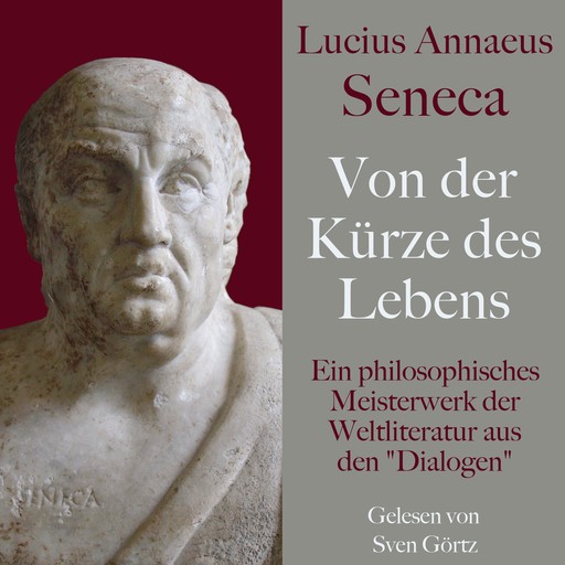 Lucius Annaeus Seneca: Von der Kürze des Lebens – De brevitate vitae, Seneca