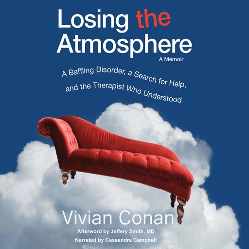 Losing the Atmosphere, A Memoir: A Baffling Disorder, a Search for Help, and the Therapist Who Understood, Vivian Conan, Afterword by Jeffery Smith