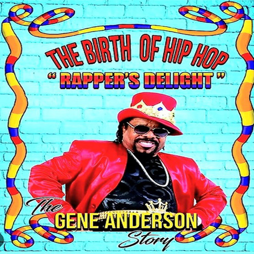 The Birth of Hip Hop: Rapper's Delight-The Gene Anderson Story, Gene Anderson