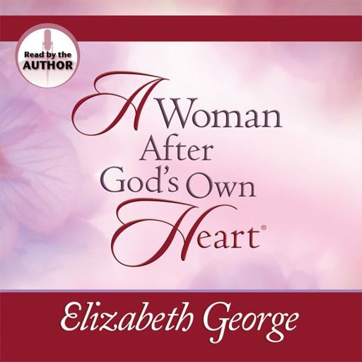 A Woman After God's Own Heart, Elizabeth George