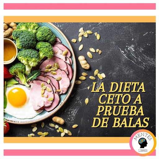 La Dieta Ceto A Prueba De Balas, MENTES LIBRES
