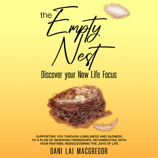 THE EMPTY NEST Discover Your New Life Focus, Dani Lai MacGregor