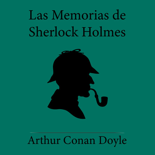 Las Memorias de Sherlock Holmes, Arthur Conan Doyle