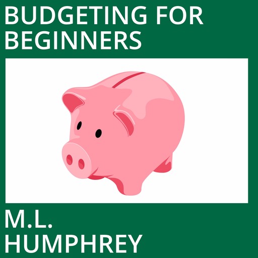 Budgeting for Beginners, M.L. Humphrey