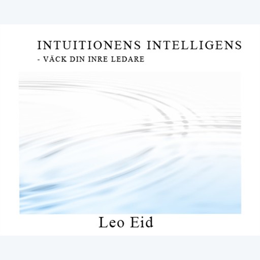 Intuitionens Intelligens- Väck din inre ledare, Leo Eid