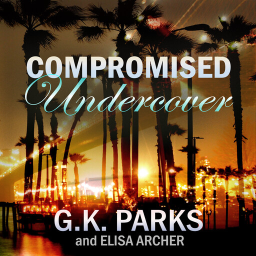 Compromised Undercover, G.K. Parks, Elisa Archer