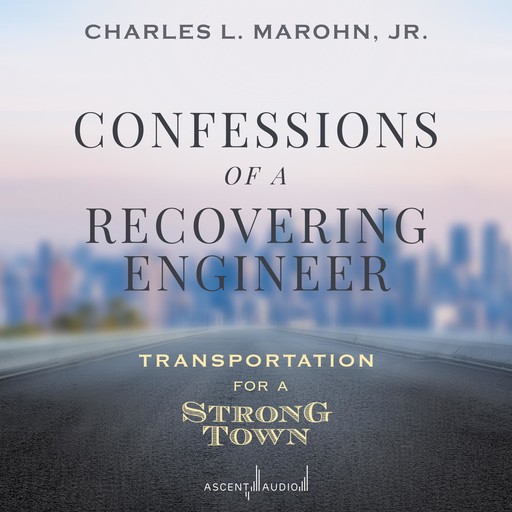 Confessions of a Recovering Engineer, Charles L. Marohn Jr