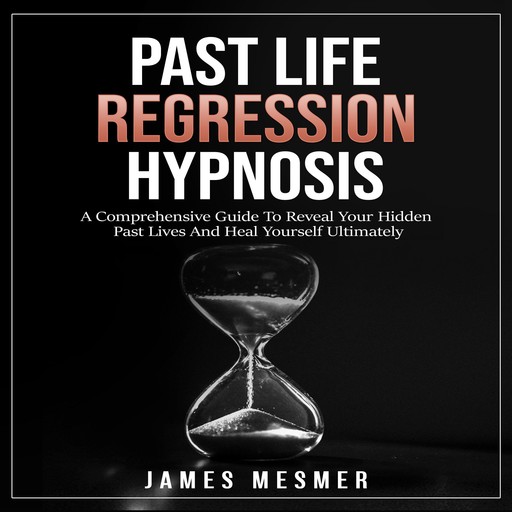 Past Life Regression Hypnosis, James Mesmer